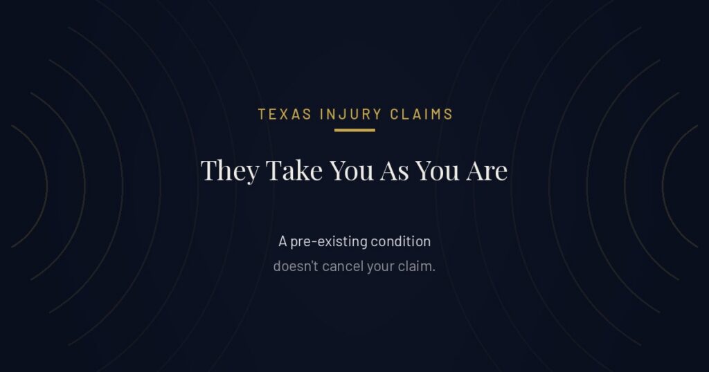 Pre-existing conditions and your Texas injury claim, they take you as you are